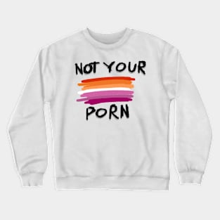 Not your porn lesbian flag Crewneck Sweatshirt